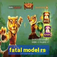 fatal model rs